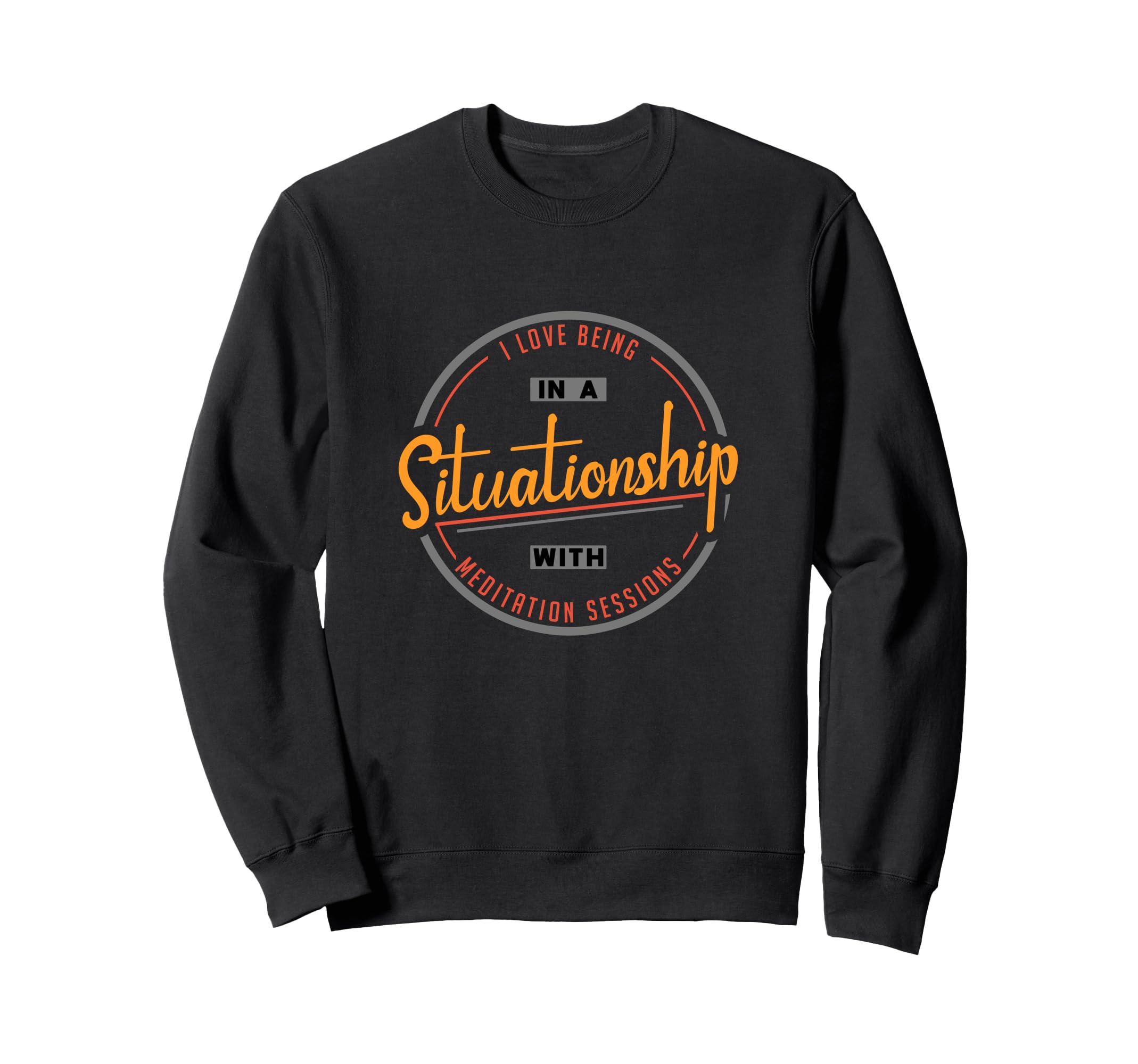 I Love Being Situationship Meditation Sweatshirt - Aesthetic Graphic Unisex - T-Shirt, Sweatshirt, Hoodie