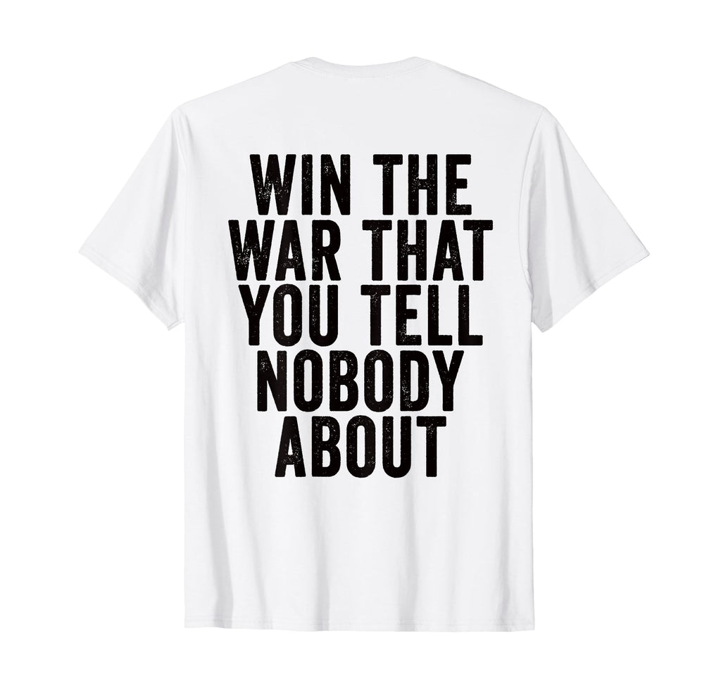 Win War That You Tell Nobody About T-Shirt - Custom Art Print Unisex - T-Shirt, Sweatshirt, Hoodie