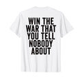 Win War That You Tell Nobody About T-Shirt - Custom Art Print Unisex - T-Shirt, Sweatshirt, Hoodie