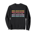 Mental Health Matters Be Kind Sweatshirt - Minimalist Print Men Women - T-Shirt, Sweatshirt, Hoodie