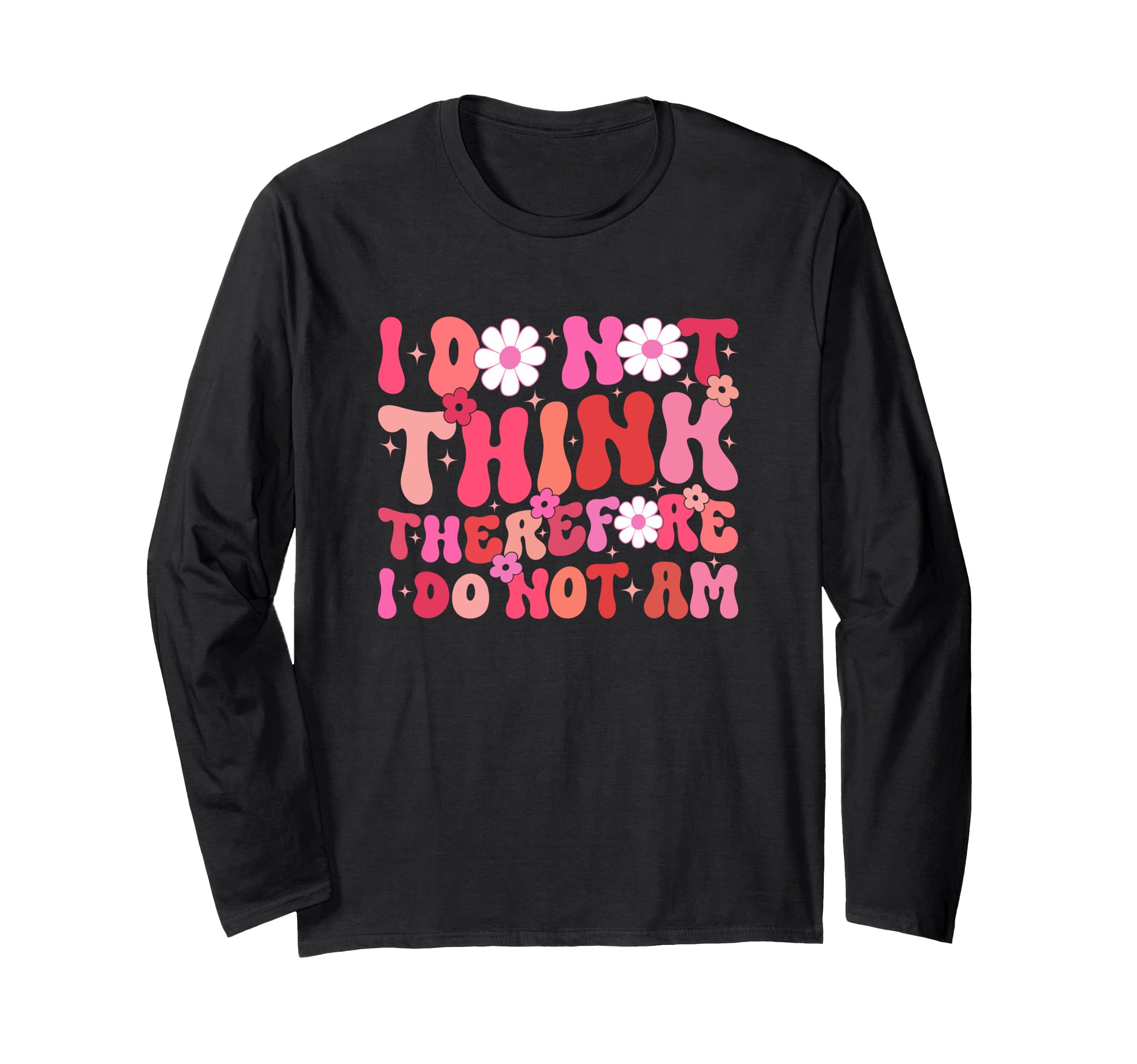 I Do Not Think Therefore I Do Not Am T-Shirt - Aesthetic Graphic Men Women - T-Shirt, Sweatshirt, Hoodie