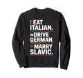 Eat Italian Drive German Marry Sweatshirt - Unique Graphic Men Women - T-Shirt, Sweatshirt, Hoodie
