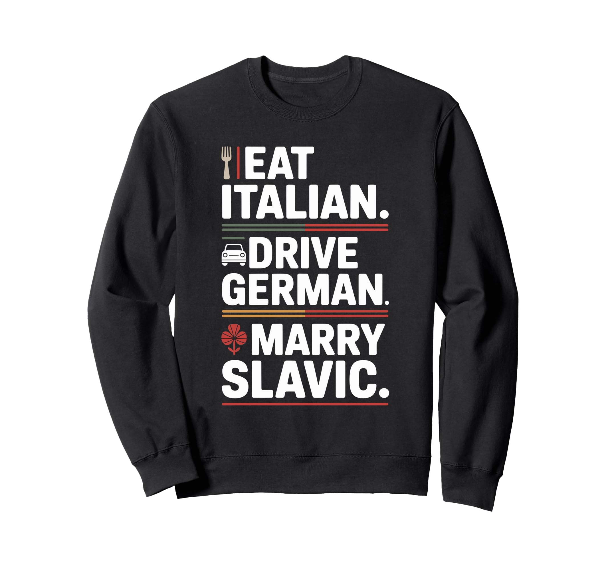 Eat Italian Drive German Marry Sweatshirt - Unique Graphic Men Women - T-Shirt, Sweatshirt, Hoodie