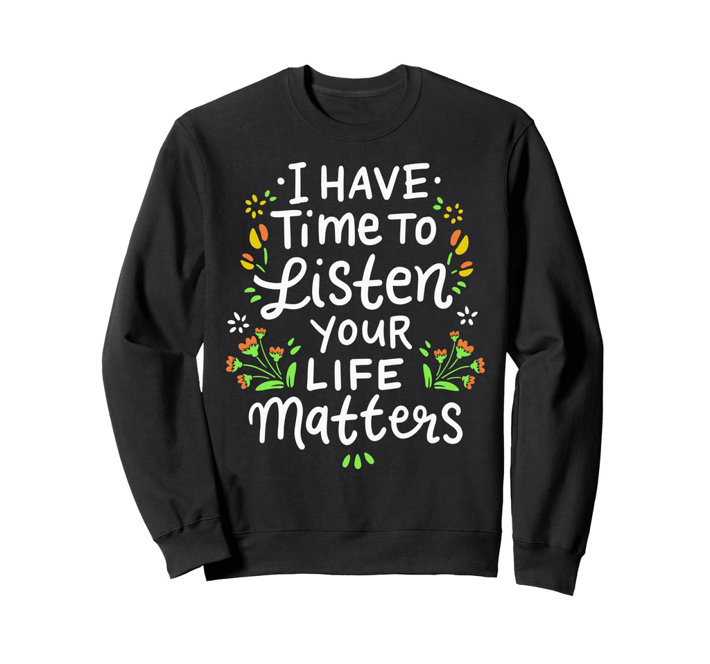 I Have Time To Listen Your Life Sweatshirt - Aesthetic Graphic Unisex - T-Shirt, Sweatshirt, Hoodie