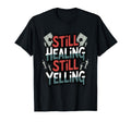 Still Healing Still Yelling Funny T-Shirt - Trendy Graphic Men Women - T-Shirt, Sweatshirt, Hoodie