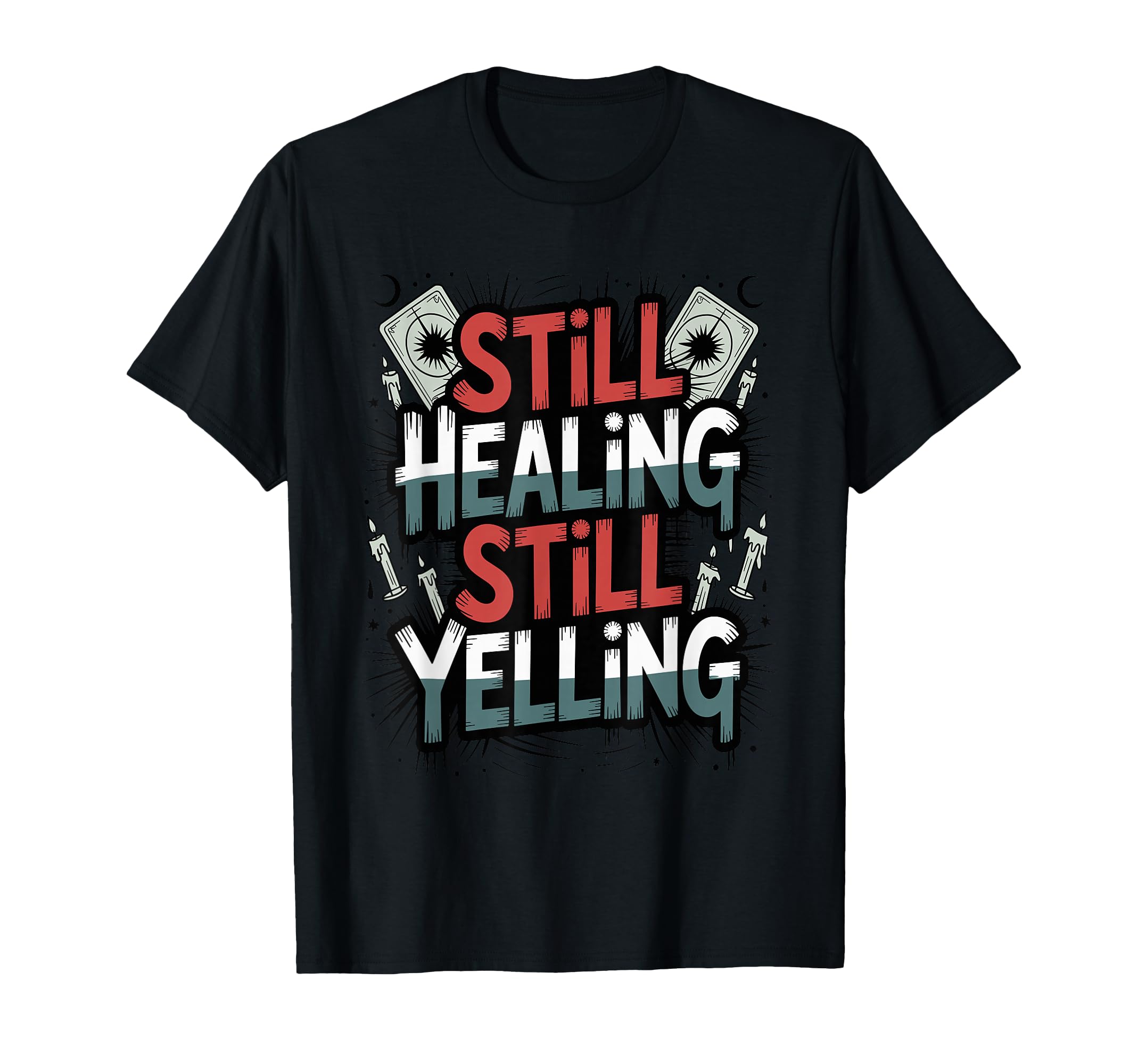 Still Healing Still Yelling Funny T-Shirt - Trendy Graphic Men Women - T-Shirt, Sweatshirt, Hoodie