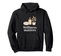 Stillness Matters Meditation Calm Hoodie - Graphic Print for Adults - T-Shirt, Sweatshirt, Hoodie