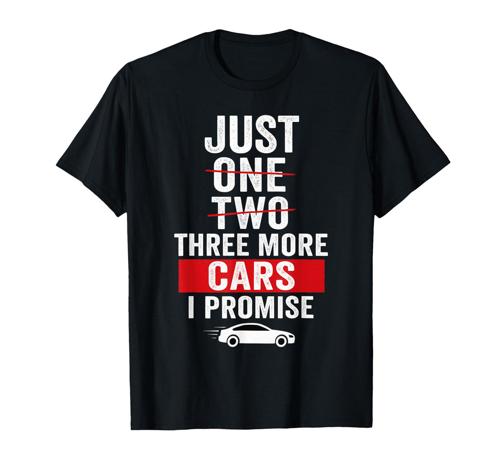 Just Three More Cars I Promise Car T-Shirt - Minimalist Print Men Women - T-Shirt, Sweatshirt, Hoodie