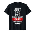 Just Three More Cars I Promise Car T-Shirt - Minimalist Print Men Women - T-Shirt, Sweatshirt, Hoodie
