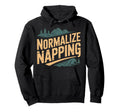 Normalize Napping Lazy Self Care Sleep Hoodie - Custom Art Print Men Women - T-Shirt, Sweatshirt, Hoodie