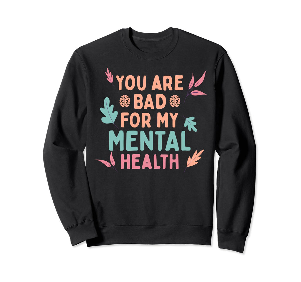 Bad Mental Health Depression Sweatshirt - Streetwear Style Men Women - T-Shirt, Sweatshirt, Hoodie
