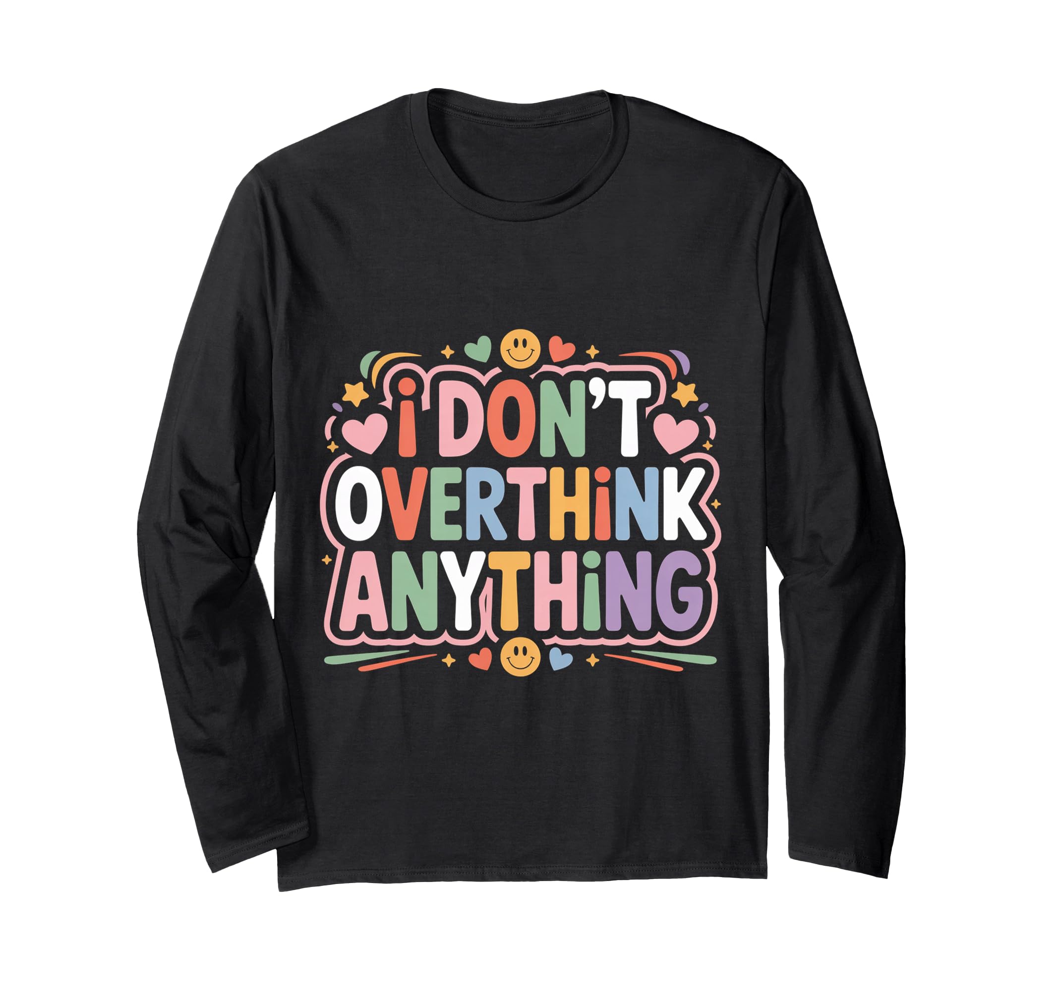 I Dont Overthink Anything Mindset Relax T-Shirt - Custom Art Print Unisex - T-Shirt, Sweatshirt, Hoodie