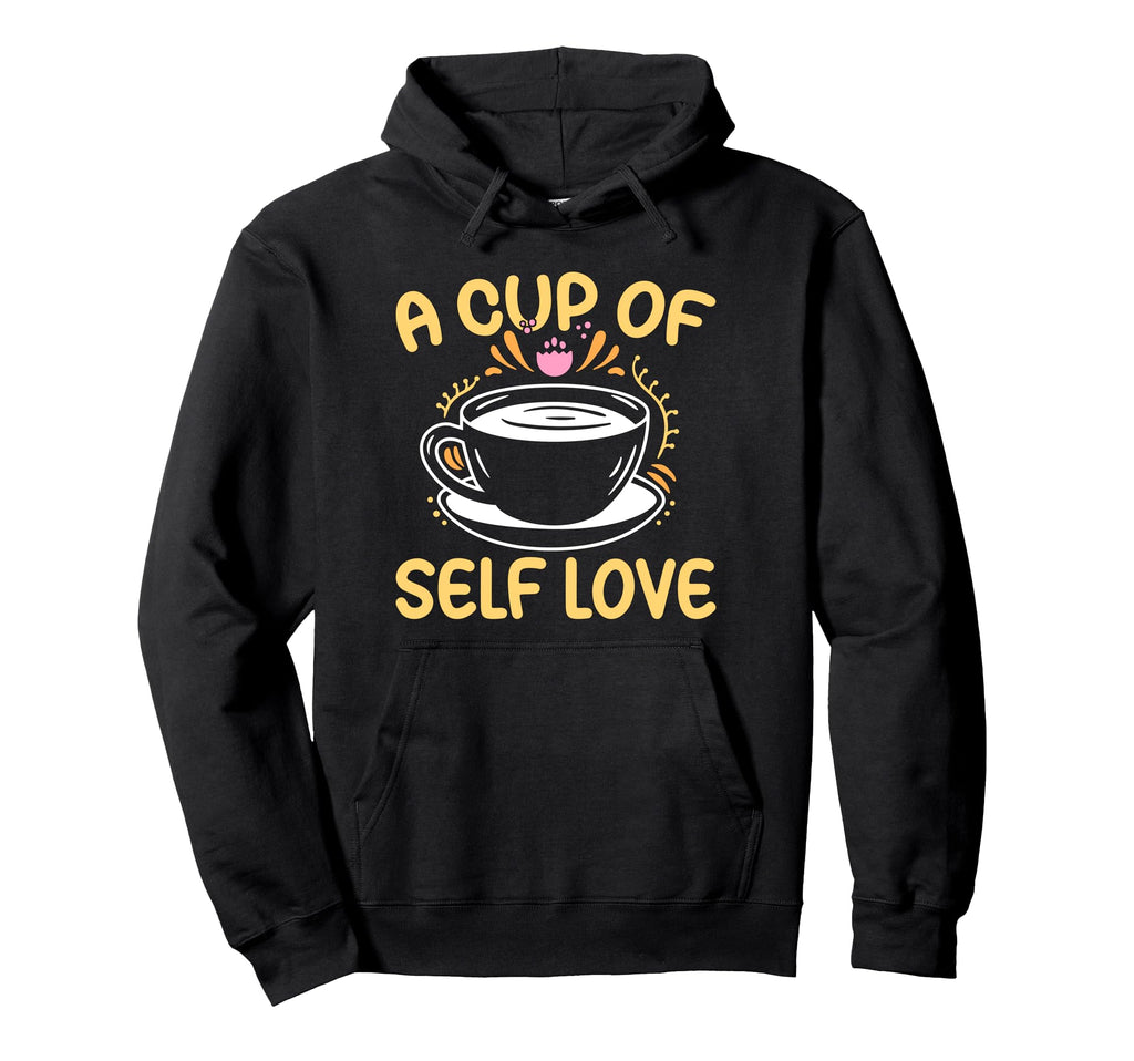 Cup Self Love Anxiety Awareness Coffee Hoodie - Trendy Graphic Men Women - T-Shirt, Sweatshirt, Hoodie