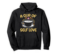 Cup Self Love Anxiety Awareness Coffee Hoodie - Trendy Graphic Men Women - T-Shirt, Sweatshirt, Hoodie