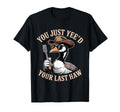 You Just Yeed Your Last Haw Funny T-Shirt - Streetwear Style for Adults - T-Shirt, Sweatshirt, Hoodie