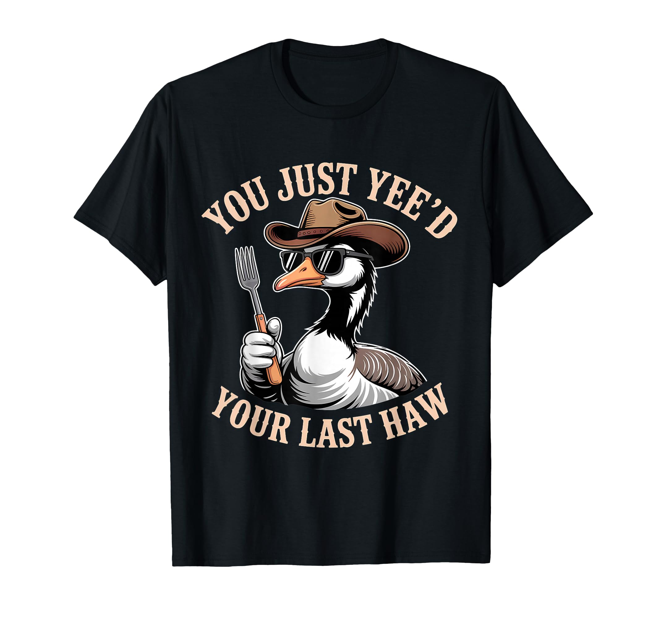 You Just Yeed Your Last Haw Funny T-Shirt - Streetwear Style for Adults - T-Shirt, Sweatshirt, Hoodie