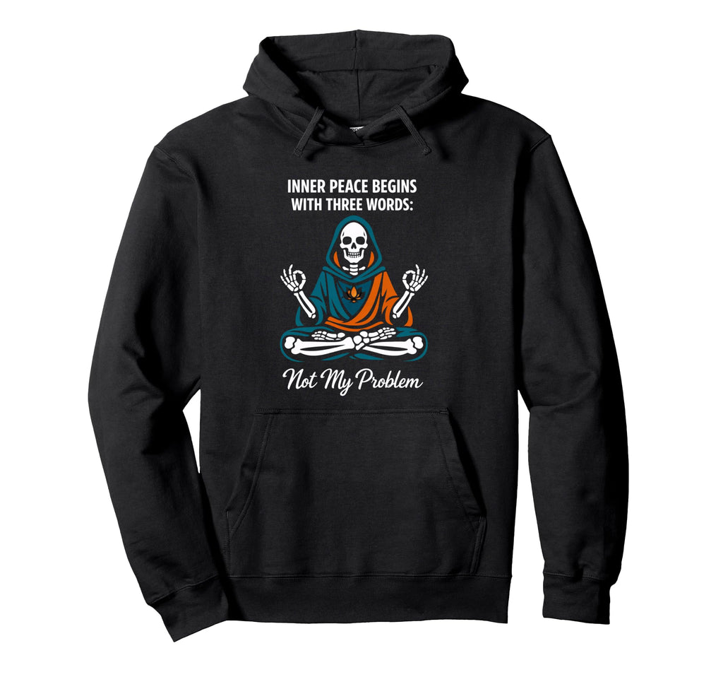 Skeleton Meditation Inner Peace Not My Hoodie - Streetwear Style Unisex - T-Shirt, Sweatshirt, Hoodie