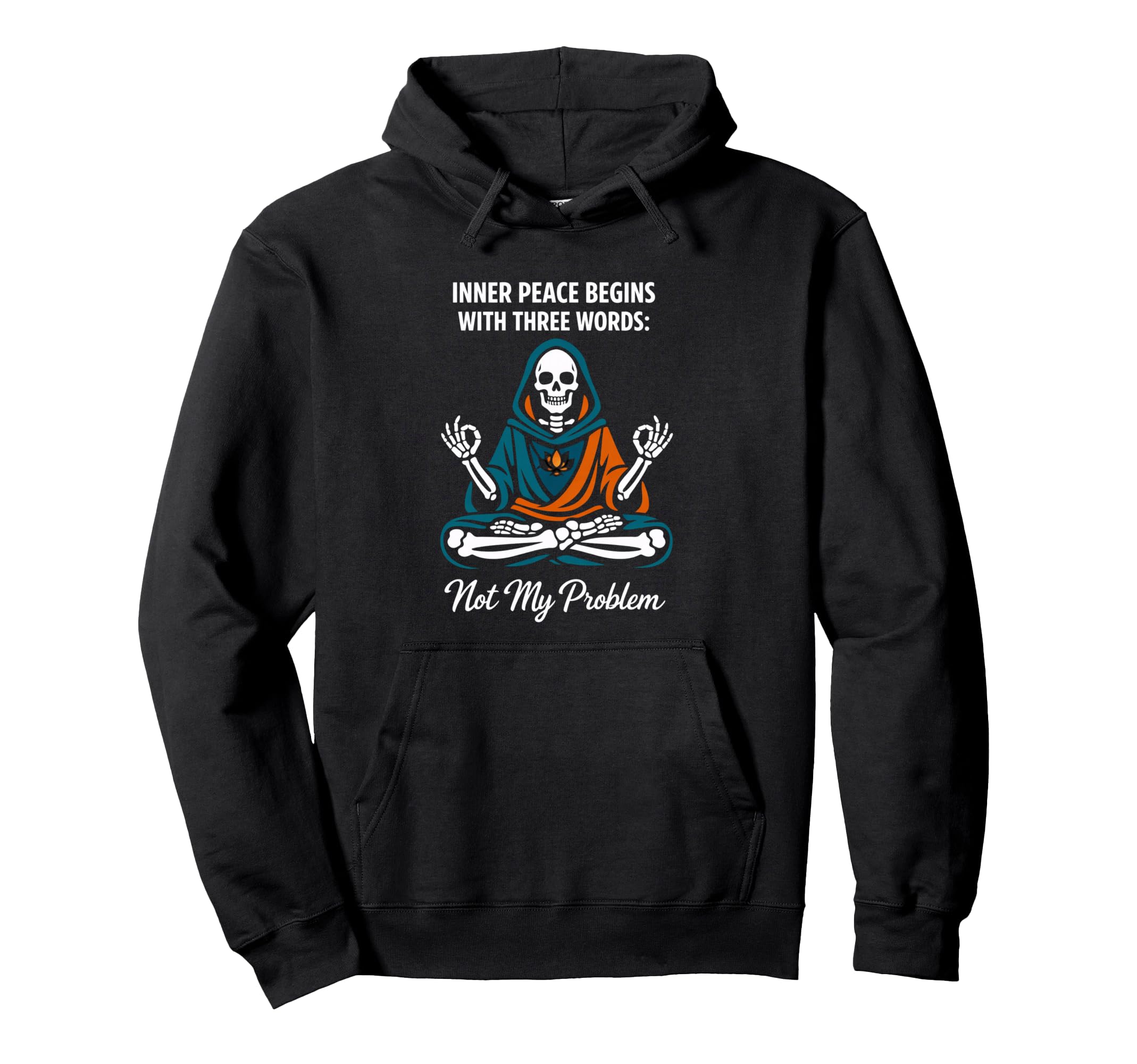 Skeleton Meditation Inner Peace Not My Hoodie - Streetwear Style Unisex - T-Shirt, Sweatshirt, Hoodie