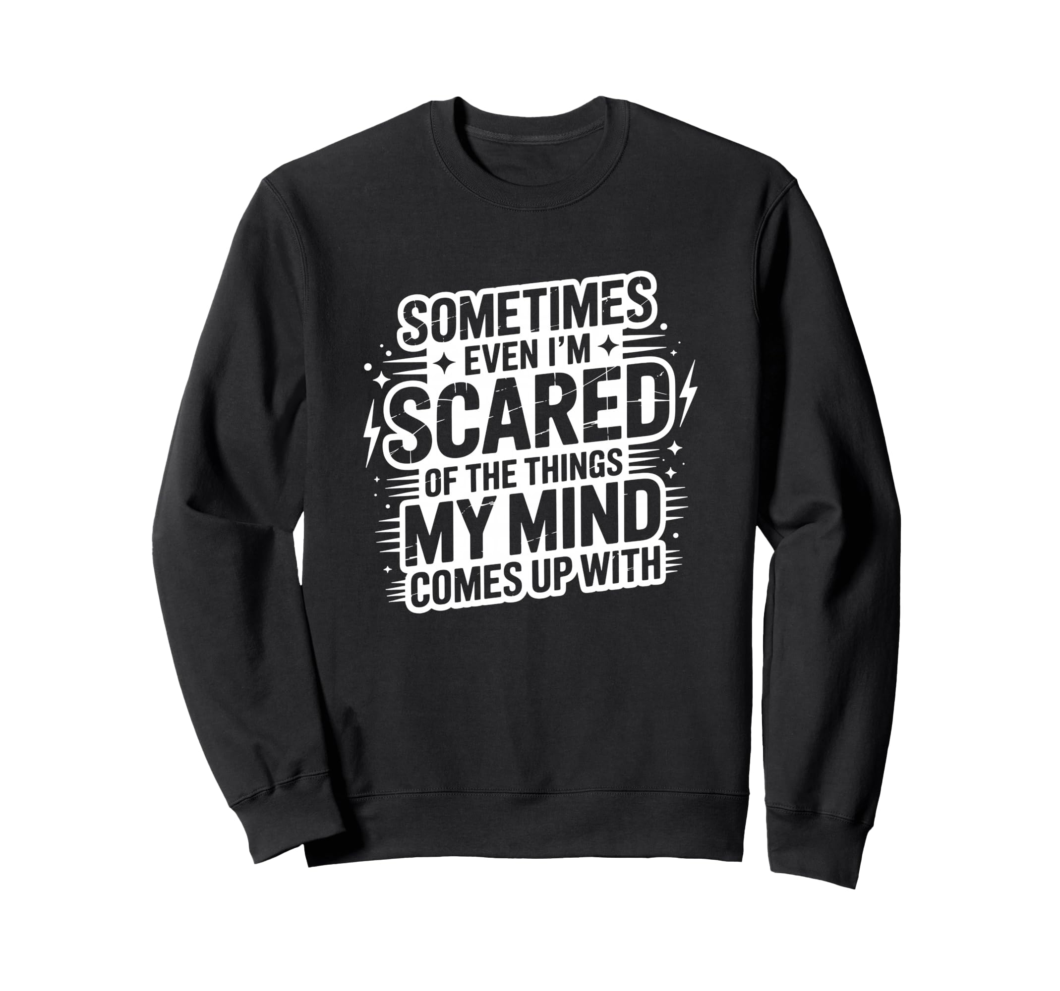 Sometimes Im Scared My Thoughts Sweatshirt - Streetwear Style for Adults - T-Shirt, Sweatshirt, Hoodie