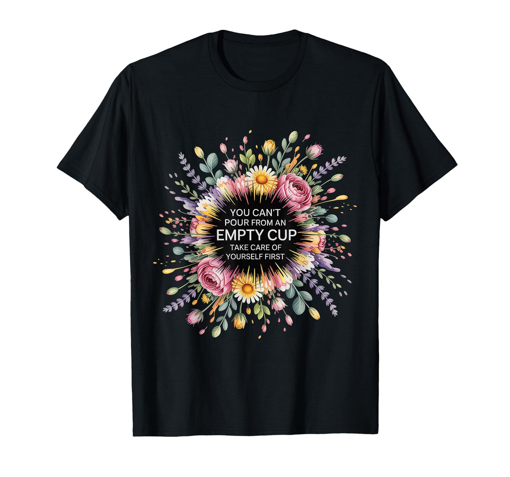 Cant Pour From Empty Cup Self Care T-Shirt - Minimalist Print for Adults - T-Shirt, Sweatshirt, Hoodie