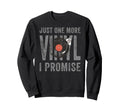Just One More Vinyl Record Player Sweatshirt - Trendy Graphic for Adults - T-Shirt, Sweatshirt, Hoodie