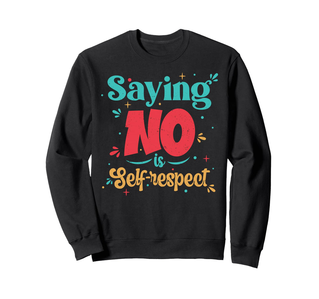 Self Respect Motivational Typography Sweatshirt - Custom Art Print Unisex - T-Shirt, Sweatshirt, Hoodie