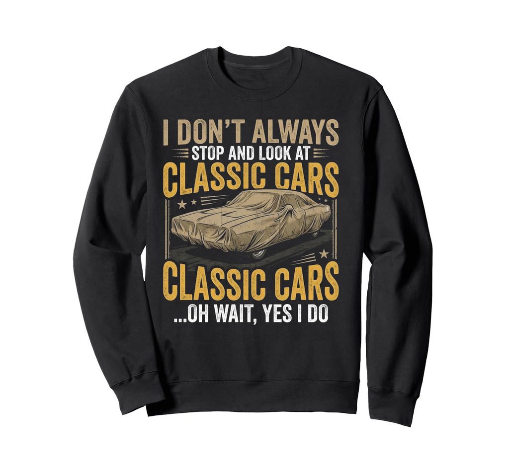 I Dont Always Stop Cars Funny Sweatshirt - Aesthetic Graphic for Adults - T-Shirt, Sweatshirt, Hoodie