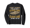 I Dont Always Stop Cars Funny Sweatshirt - Aesthetic Graphic for Adults - T-Shirt, Sweatshirt, Hoodie