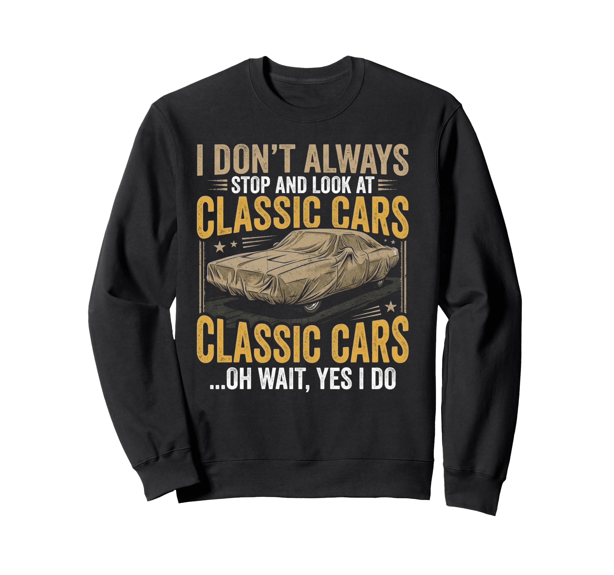 I Dont Always Stop Cars Funny Sweatshirt - Aesthetic Graphic for Adults - T-Shirt, Sweatshirt, Hoodie