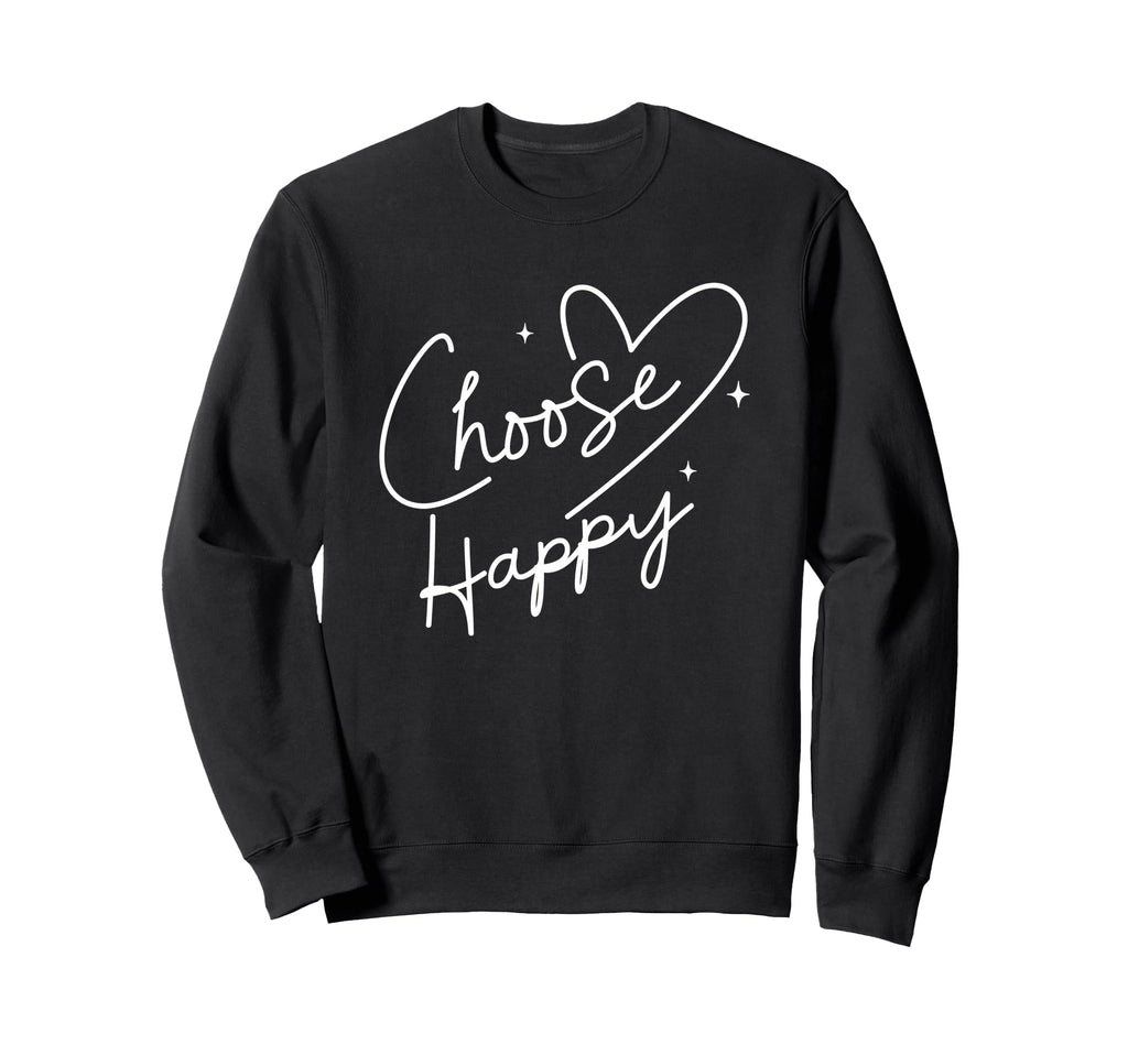 Choose Happy Motivational Sweatshirt - Aesthetic Graphic Men Women - T-Shirt, Sweatshirt, Hoodie