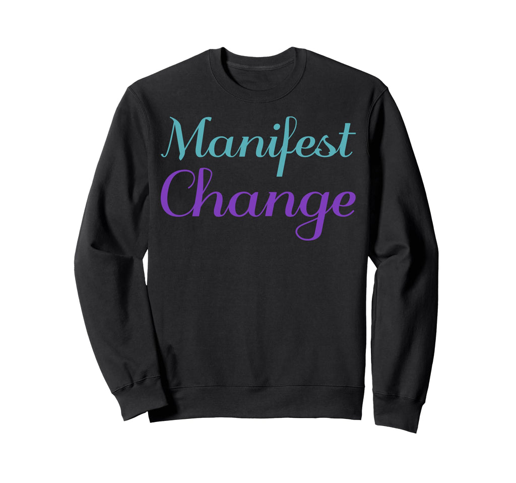 Manifest Change Mental Health Sweatshirt - Graphic Print for Adults - T-Shirt, Sweatshirt, Hoodie