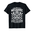Im Mechanic I Cant Fix Stupid T-Shirt - Fun Novelty Design Men Women - T-Shirt, Sweatshirt, Hoodie