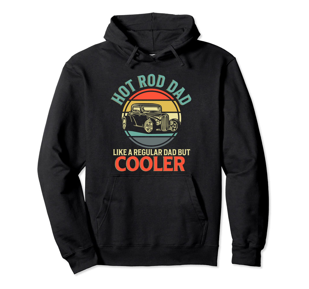 Hot Rod Dad Funny Muscle Car Lover Hoodie - Novelty Apparel Men Women - T-Shirt, Sweatshirt, Hoodie