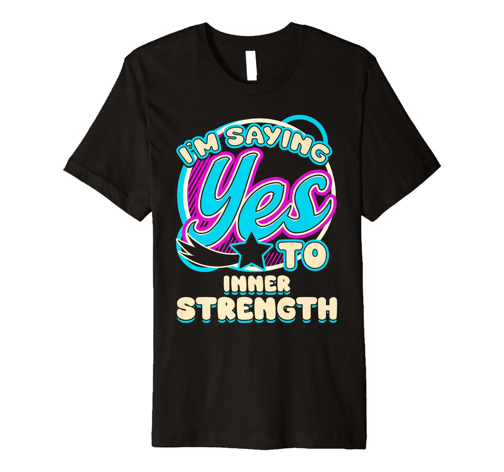Im Yes To Inner Strength Self Care T-Shirt - Streetwear Style for Adults - T-Shirt, Sweatshirt, Hoodie