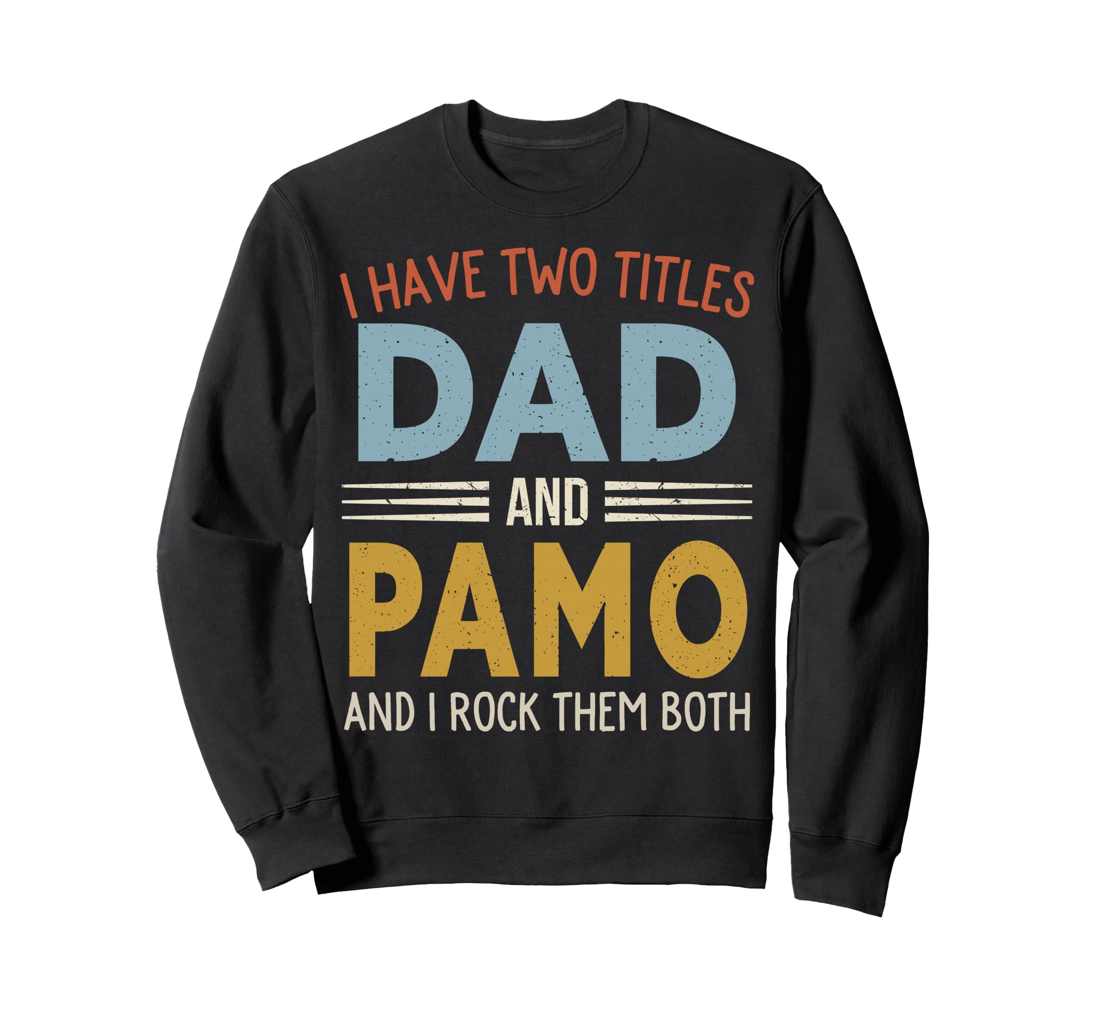I Have Two Titles Dad And Pamo Fathers Sweatshirt - Graphic Print Unisex - T-Shirt, Sweatshirt, Hoodie