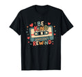 Typography Be Kind Words Dont Rewind T-Shirt - Unique Graphic Men Women - T-Shirt, Sweatshirt, Hoodie
