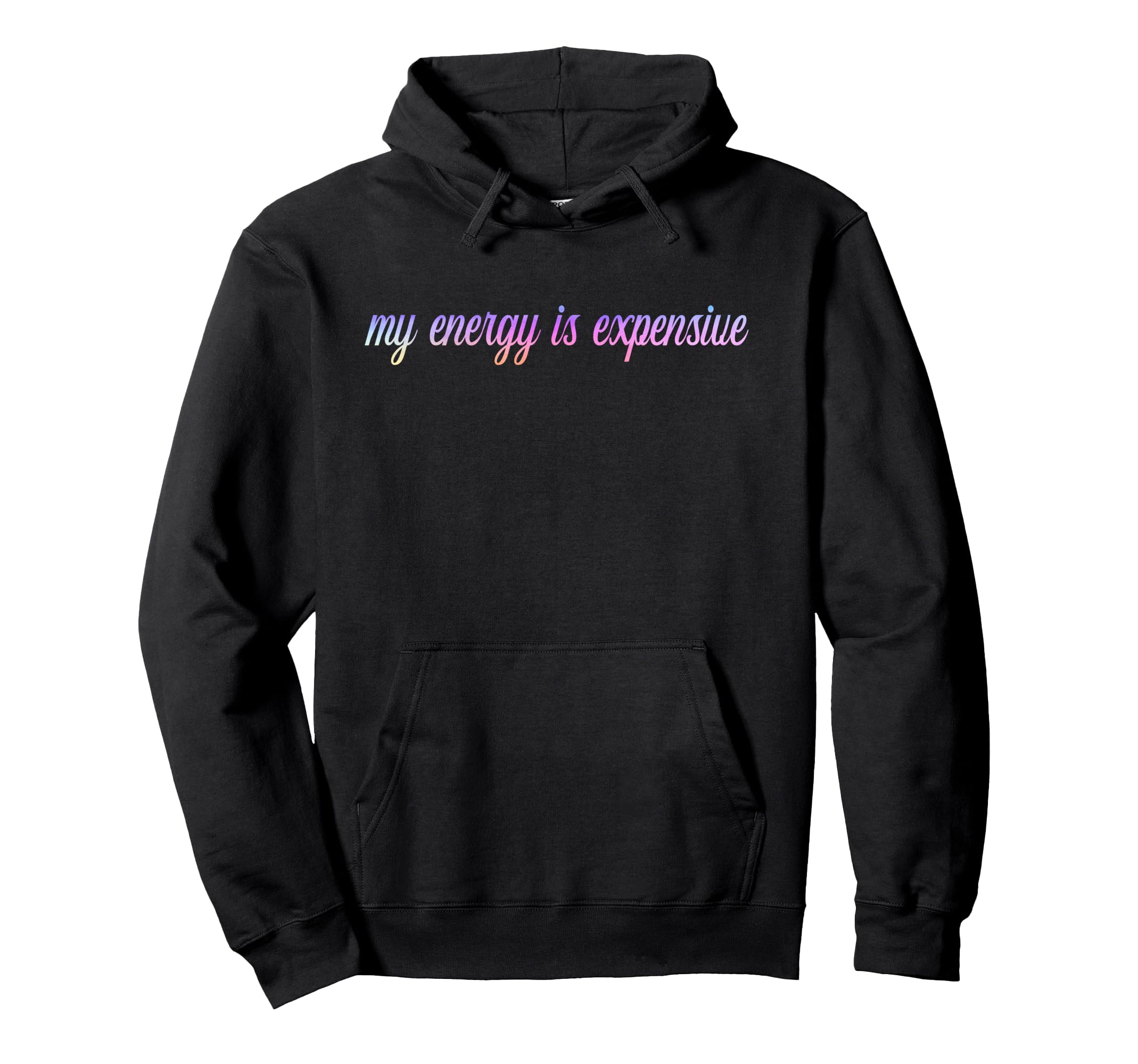 My Energy Is Expensive Self Love Self Hoodie - Novelty Apparel Men Women - T-Shirt, Sweatshirt, Hoodie