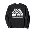 You Good Bruh Mentalhealthmatters Sweatshirt - Aesthetic Graphic Unisex - T-Shirt, Sweatshirt, Hoodie