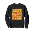 Funny Typography Best Ryan Ever Sweatshirt - Unique Graphic Unisex - T-Shirt, Sweatshirt, Hoodie