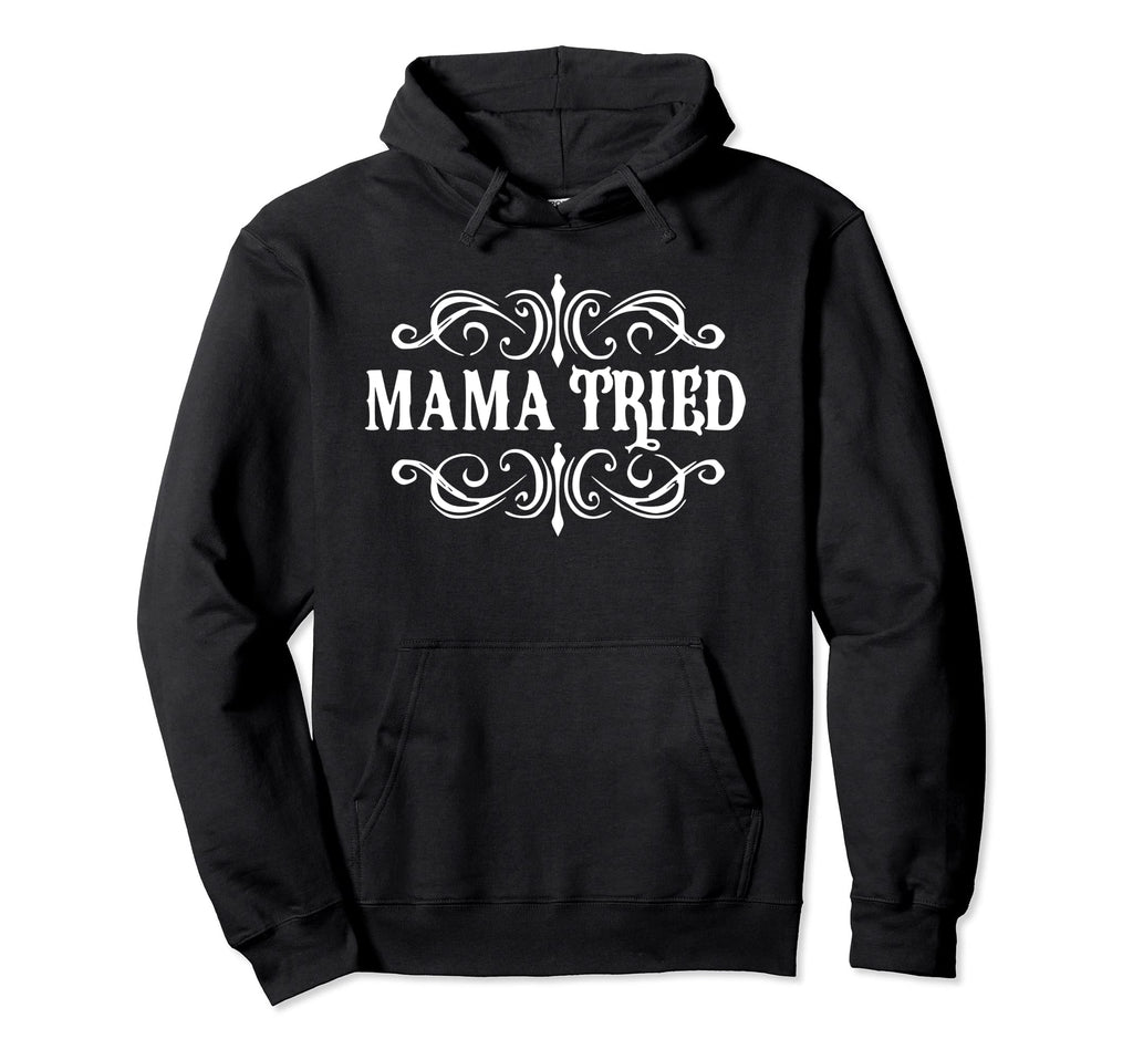 Mama Tried Country Outlaw Music Western Hoodie - Streetwear Style Men Women - T-Shirt, Sweatshirt, Hoodie