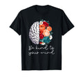 Be Kind To Your Mind Mental Health T-Shirt - Trendy Graphic Men Women - T-Shirt, Sweatshirt, Hoodie