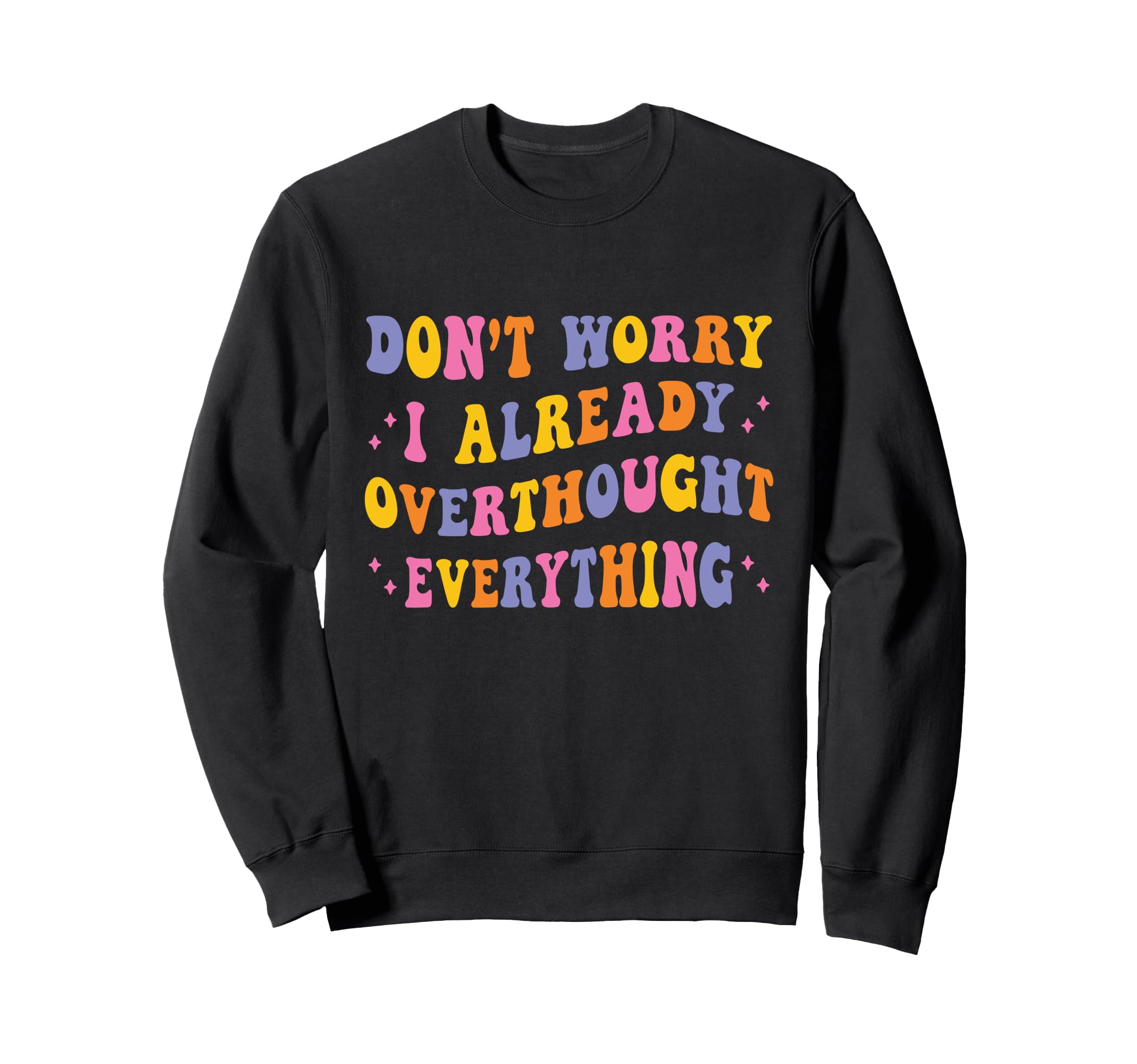 Dont Worry I Already Overthought Sweatshirt - Minimalist Print Men Women - T-Shirt, Sweatshirt, Hoodie