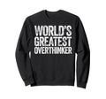 Worlds Greatest Overthinker Sweatshirt - Graphic Print Men Women - T-Shirt, Sweatshirt, Hoodie