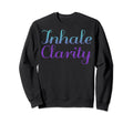 Inhale Clarity Mental Health Awareness Sweatshirt - Minimalist Print Unisex - T-Shirt, Sweatshirt, Hoodie