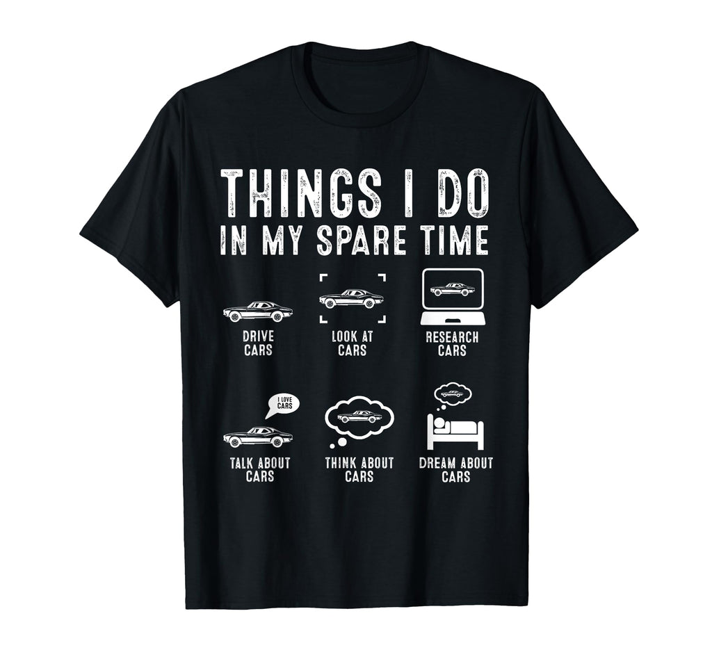 Things I Do My Spare Time Funny Car T-Shirt - Novelty Apparel Men Women - T-Shirt, Sweatshirt, Hoodie