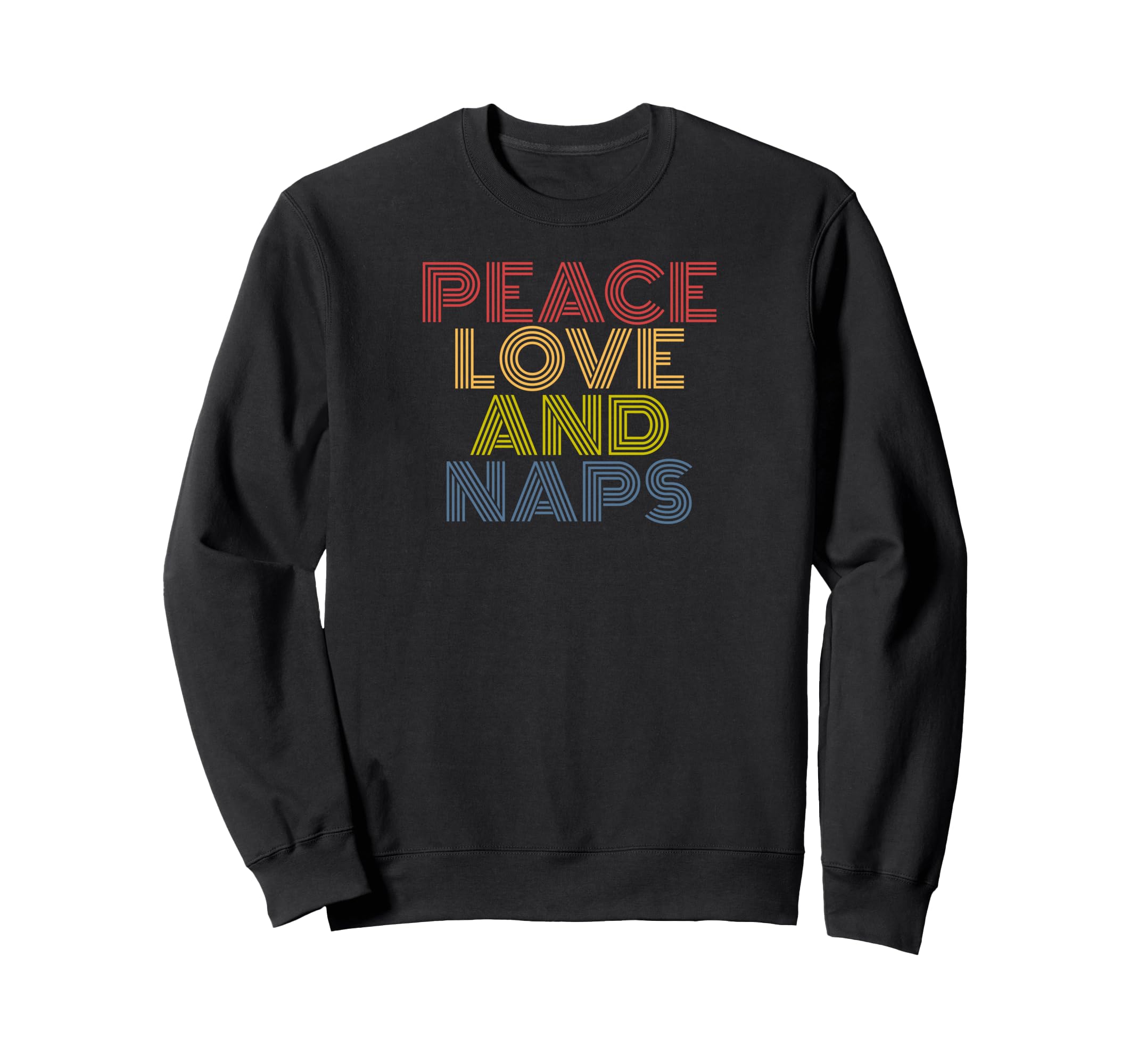 Peace Love Naps Typography Funny Sweatshirt - Casual Everyday Wear Unisex - T-Shirt, Sweatshirt, Hoodie