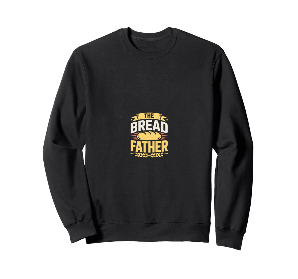 Bread Father Bread Baking Sourdough Sweatshirt - Novelty Apparel Unisex - T-Shirt, Sweatshirt, Hoodie