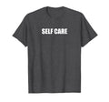 Self Care Dark Heather Grey T-Shirt - Fun Novelty Design Men Women - T-Shirt, Sweatshirt, Hoodie