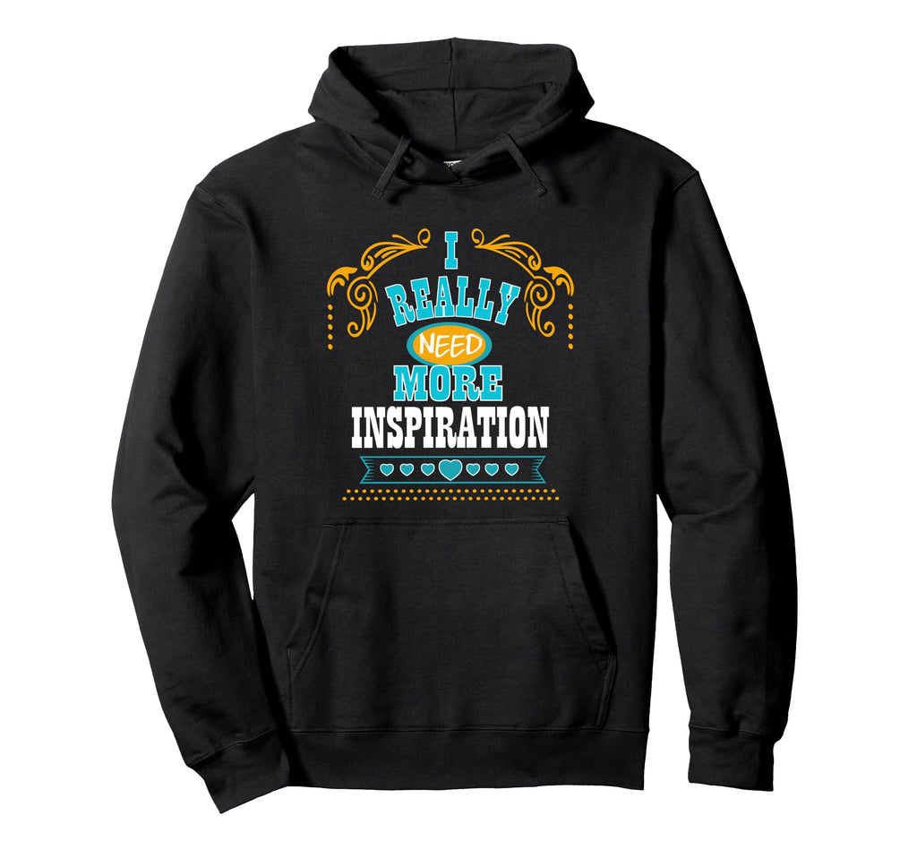 I Really Need More Inspiration Self Hoodie - Minimalist Print Men Women - T-Shirt, Sweatshirt, Hoodie