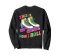 This Is How I Roll Quad Colorful Sweatshirt - Streetwear Style Unisex - T-Shirt, Sweatshirt, Hoodie